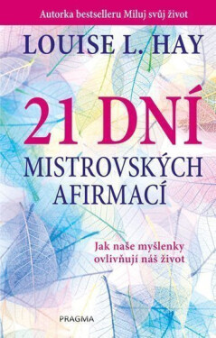 21 dní mistrovských afirmací - Louise L. Hay