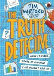 The Truth Detective: How to make sense of a world that doesn´t add up - Tim Harford