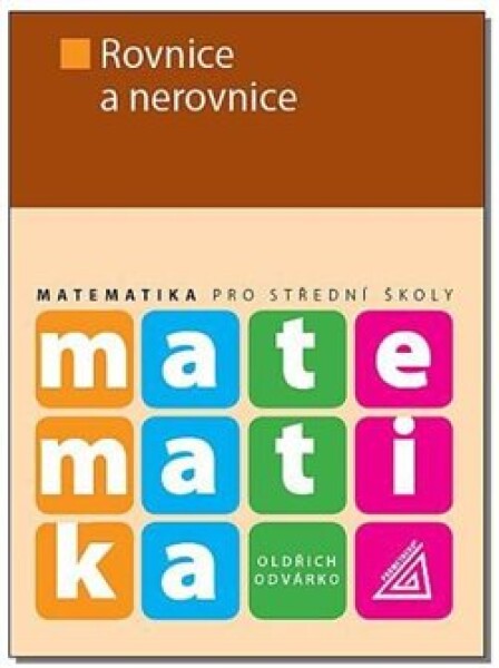 Matematika pro střední školy Rovnice nerovnice,