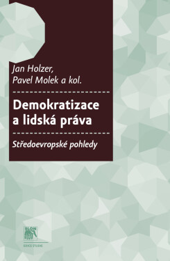 Demokratizace a lidská práva - Pavel Molek, Jan Holzer, Pavel Dufek, Jiří Baroš