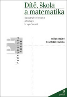Dítě, škola a matematika - Konstruktivistické přístupy k vyučování - Milan Hejný