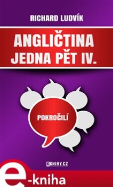 Angličtina jedna pět IV. - Richard Ludvík e-kniha