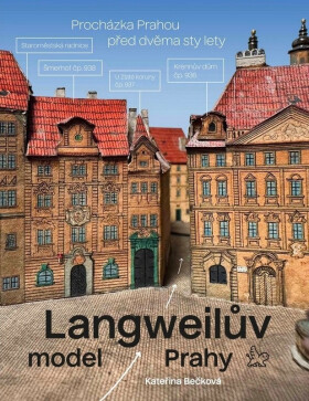 Langweilův model Prahy - Procházka Prahou před dvěma sty lety - Kateřina Bečková