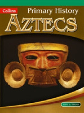 Collins Primary History (Age 4-11) - Aztecs - D. Triggs, Tony