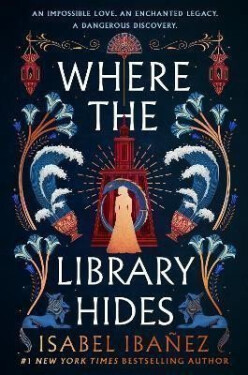 Where the Library Hides: the achingly romantic, lush sequel to What the River Knows - Isabel Ibanez