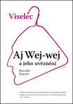 Viselec: Aj Wej-wej a jeho uvěznení - Barnaby Martin