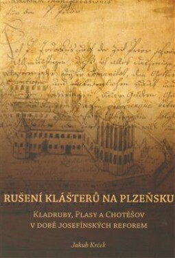 Rušení klášterů na Plzeňsku Jakub Krček