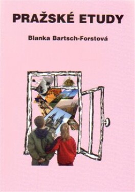 Pražské etudy Blanka Bartsch-Forstová