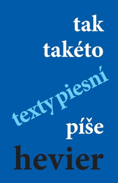 Tak takéto texty piesní píše hevier - Daniel Hevier