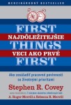 Najdôležitejšie veci ako prvé First things first - Stephen R. Covey; A. Roger Merrill; Rebecca Merrill