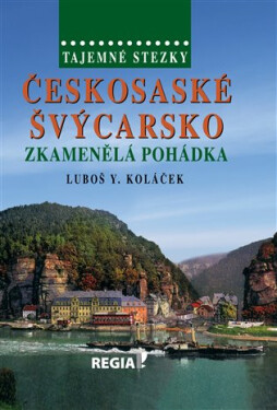 Tajemné stezky - Českosaské Švýcarsko - Zkamenělá pohádka - Luboš Y. Koláček