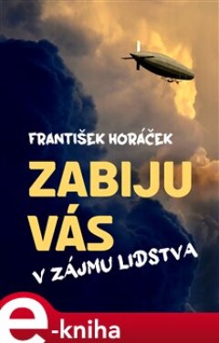 Zabiju vás v zájmu lidstva - František Horáček e-kniha