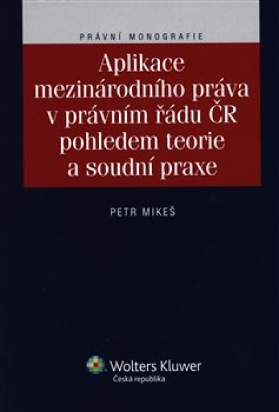 Aplikace mezinárodního práva právním řádu ČR pohledem teorie soudní praxe