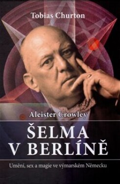 Crowley Aleister - Šelma v Berlíně - Aleister Crowley, Tobias Churton (e-kniha)
