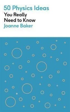 50 Physics Ideas You Really Need to Know - Joanne Bakerová