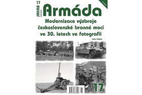 Armáda 17 Modernizace výzbroje československé branné moci ve 30. letech ve fotografii - Ivan Fuksa