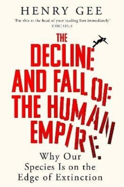 Decline and Fall of the Human Empire - Henry Gee