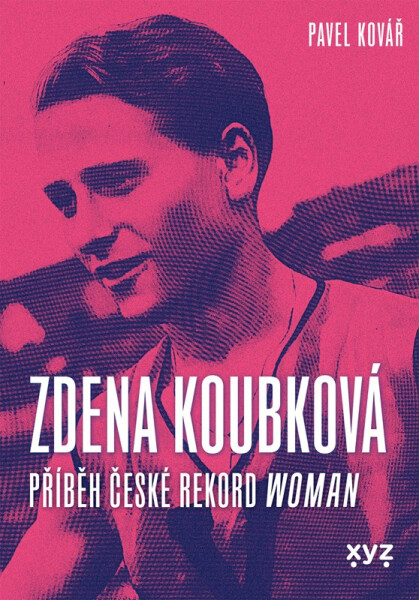 Zdena Koubková: Příběh české rekordwoman - Pavel Kovář