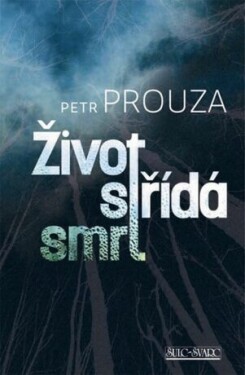 Život střídá smrt Petr Prouza