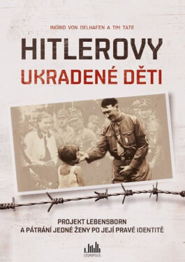 Hitlerovy ukradené děti - Ingrid von Oelhafen, Tim Tate