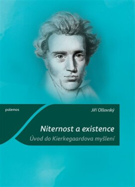 Niternost a existence - Úvod do Kierkegaardova myšlení - Jiří Olšovský