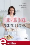 Cukrařinka: pečeme láskou Andrea Burešová Lišková