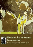 Novéna ke svatému Leonardovi - Pro zemědělce, chovatele, pěstitele, vinaře, včelaře, ovocnáře, myslivce, řemeslníky... - Michal Altrichter