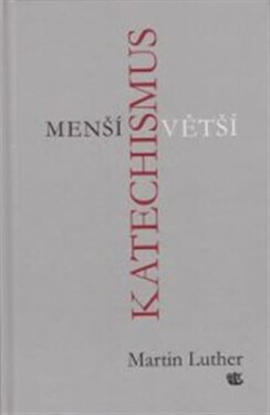 Menší a Větší katechismus - Martin Luther