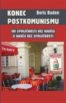 Konec postkomunismu - Od společnosti bez naděje k naději bez společnosti - Boris Buden