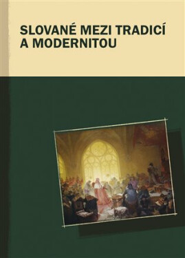 Slované mezi tradicí a modernitou - Marek Příhoda, Markus Giger, Hana Kosáková