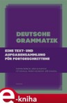 Deutsche Grammatik. Eine text- und Aufgabensammlung für Fortgeschrittene - Martin Šemelík, Věra Kloudová, Vít Dovalil, Marie Vachková, Jiří Doležal e-kniha