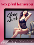 Sex před kamerou - Krátká erotická povídka - Elena Lund - e-kniha