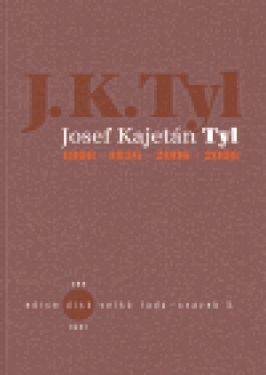 JOSEF KAJETÁN TYL 1808-1856-2006-2008