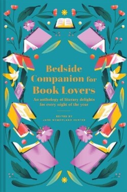 Bedside Companion for Book Lovers: An anthology of literary delights for every night of th - Hunter Jane McMorland