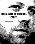 Dnes jsem se rozhodl zabít - Stanislav Lelek