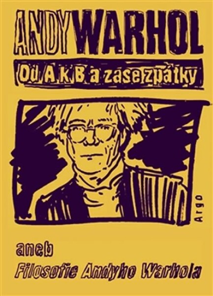 Od zase zpátky aneb Filosofie Andyho Warhola Andy Warhol