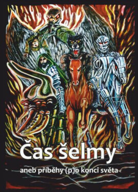 Čas šelmy aneb příběhy (p)o konci světa - Vladimír Němec, Karel Doležal