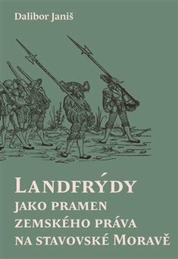 Landfrýdy jako pramen zemského práva na stavovské Moravě - Dalibor Janiš