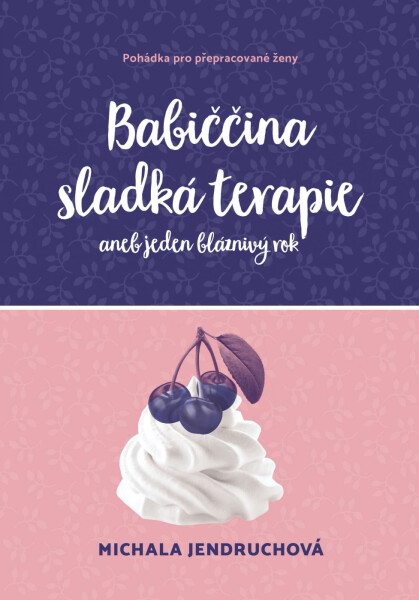 Babiččina sladká terapie aneb jeden bláznivý rok - Michala Jendruchová