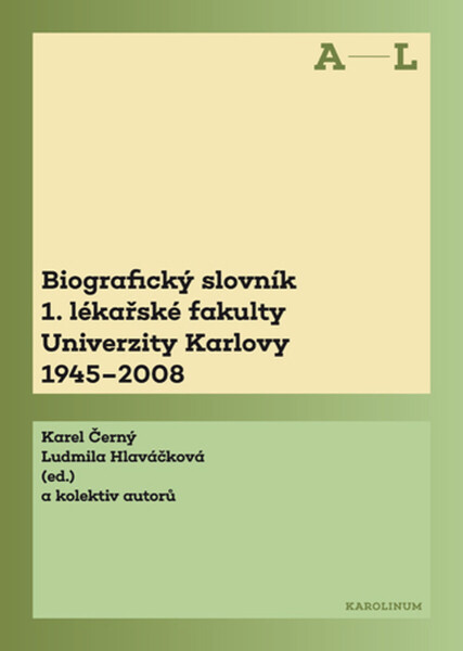 Biografický slovník 1. lékařské fakulty Univerzity Karlovy 1945–2008. 1. svazek A–L. - Karel Černý, Ludmila Hlaváčková