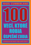 100 vecí, ktoré robia úspešní ľudia - Nigel Cumberland