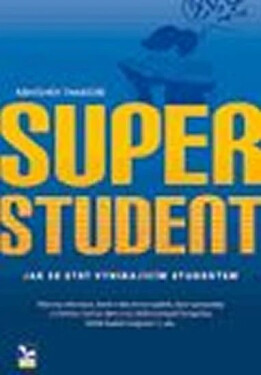 Superstudent. Jak se stát vynikajícím studentem - Abhishek Thakore