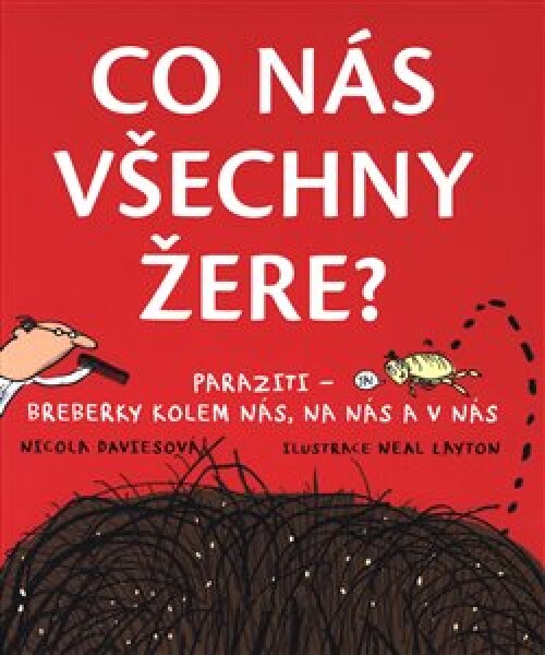 Co nás všechny žere? Paraziti - breberky kolem nás, na nás a v nás - Nicola Davies