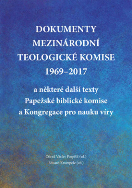 Dokumenty Mezinárodní teologické komise 1969-2017 a některé další texty Papežské biblické komise a Kongregace pro nauku víry - prof. Ctirad Václav Pos