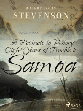 A Footnote to History - Eight Years of Trouble in Samoa - Robert Louis Stevenson - e-kniha