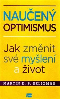 Naučený optimismus - Jak změnit své myšlení a život - Martin Seligman