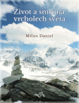Život a smrt na vrcholech světa - Milan Daniel