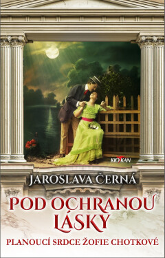 Pod ochranou lásky - Planoucí srdce Žofie Chotkové - Jaroslava Černá