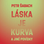 Láska je kurva a jiné povídky - Petr Šabach