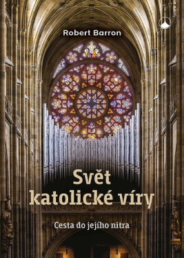 Svět katolické víry - Cesta do jejího nitra - Robert Barron